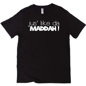 JUS' LIKE DA MADDAH